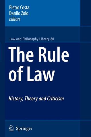The Rule of Law History, Theory and Criticism (Law and Philosophy Library, 80)