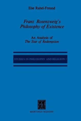 Franz Rosenzweig’s Philosophy of Existence: An Analysis of The Star of Redemption (Studies in Philosophy and Religion)