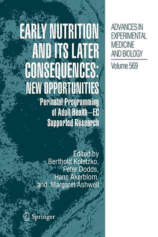 Advances in Experimental Medicine and Biology, Volume 569: Early Nutrition and its Later Consequences: New Opportunities: Perinatal Programming of Adult Health - EC Supported Research