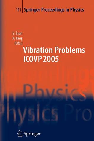 The Seventh International Conference on Vibration Problems ICOVP 2005: 05-09 September 2005, Istanbul, Turkey (Springer Proceedings in Physics, 111)