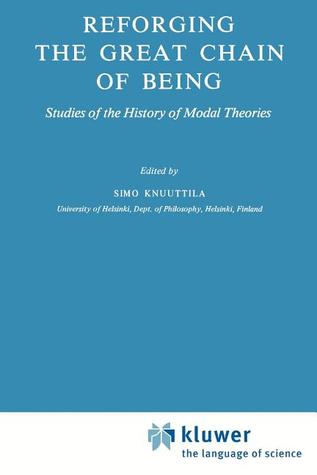 Reforging the Great Chain of Being: Studies of the History of Modal Theories (Synthese Historical Library, 20)