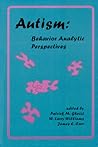 Autism: Behavior Analytic Perspectives Autism: Behavior Analytic Perspectives