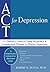ACT for Depression: A Clinician's Guide to Using Acceptance and Commitment Therapy in Treating Depression