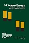 Early Detection and Treatment of Substance Abuse within Integrated Primary Care (Healthcare Utilization and Cost Series) Early Detection and Treatment of Substance Abuse within Integrated Primary Care (Healthcare Utilization and Cost Series)