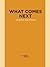 What Comes Next (Dzanc rEprint Series)