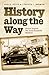 History along the Way: Stories beyond the Texas Roadside Markers (Texas A&M Travel Guides)