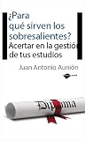 ¿Para qué sirven los sobresalientes?: Acertar en la gestión de tus estudios (Plataforma actual) (Spanish Edition)