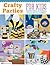 Crafty Parties for Kids: Creative Ideas, Invitations, Games, Favors, and More (Design Originals) Fun DIY Party Themes for Your Child's Birthdays, Playdates, Celebrations, and Creative Gatherings