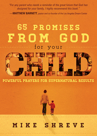 65 Promises From God for Your Child: Powerful Prayers for Supernatural Results