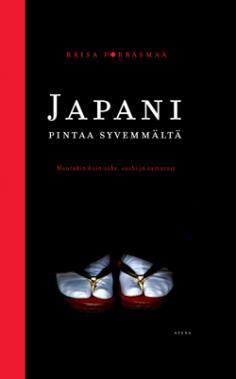 Japani pintaa syvemmältä: Muutakin kuin sake, sushi ja samurait (Hardcover)