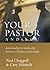 Your Pastor and You: Understanding the Relationship Between a Christian and His Pastor