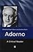 Adorno: A Critical Reader