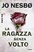 La ragazza senza volto by Jo Nesbø