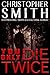 You Only Die Twice by Christopher          Smith