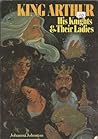 King Arthur : His Knights and Their Ladies