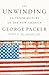 The Unwinding: An Inner History of the New America