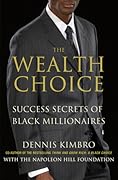 The Wealth Choice: Success Secrets of Black Millionaires