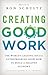 Creating Good Work: The Wor...