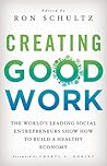 Creating Good Work: The World’s Leading Social Entrepreneurs Show How to Build A Healthy Economy