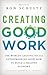 Creating Good Work by Ron Schultz