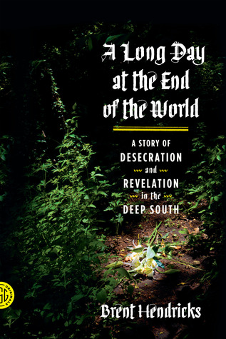 A Long Day at the End of the World: A Story of Desecration and Revelation in the Deep South (Kindle Edition)