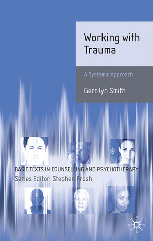 Working with Trauma: Systemic Approaches (Basic Texts in Counselling and Psychotherapy, 13)
