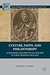 Culture, Faith, and Philanthropy: Londoners and Provincial Reform in Early Modern England Culture, Faith, and Philanthropy: Londoners and Provincial Reform in Early Modern England