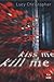 Kiss me, Kill me by Lucy Christopher