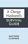 A Clergy Husband's Survival Guide by Matthew Caminer