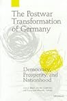The Postwar Transformation of Germany: Democracy, Prosperity and Nationhood The Postwar Transformation of Germany: Democracy, Prosperity and Nationhood