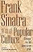 Frank Sinatra and Popular Culture: Essays on an American Icon (Contributions to the Study of World)