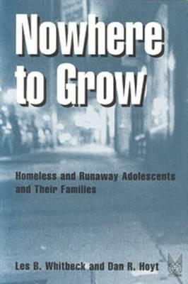 Nowhere to Grow: Homeless and Runaway Adolescents and Their Families (Social Institutions and Social Change Series)