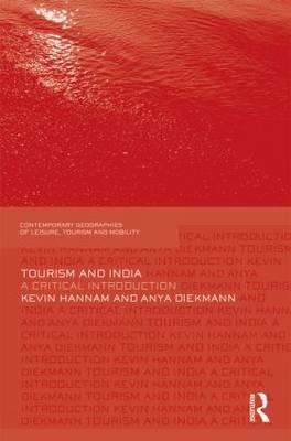 Tourism and India: A Critical Introduction (Contemporary Geographies of Leisure, Tourism and Mobility)