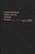 Communications Policy and the Political Process