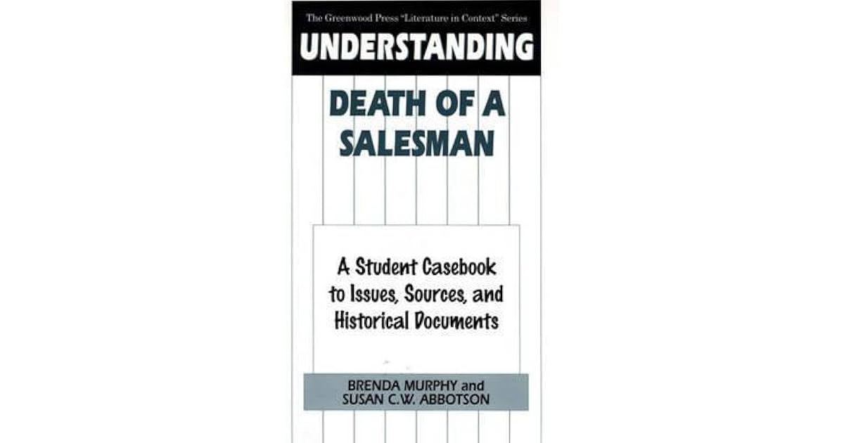 Understanding Death of a Salesman A Student Casebook to Issues