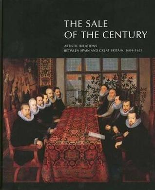 The Sale of the Century: Artistic Relations between Spain and Great Britain, 1604-1655 (Hardcover)