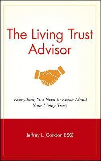 The Living Trust Advisor: Everything You Need to Know About Your Living Trust