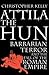 Attila the Hun: Barbarian T...