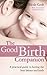 Good Birth Companion: Your Essential Guide to Having the Best Labour and Birth
