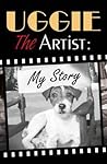 Uggie, the Artist by Wendy Holden Uggie, the Artist by Wendy Holden