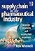 Supply Chain in the Pharmaceutical Industry: Strategic Influences and Supply Chain Responses