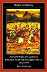 Indian Wars of Canada, Mexico and the United States, 1812-1900 (Warfare and History)