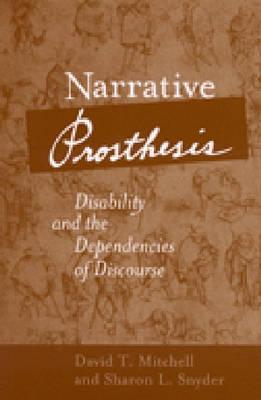 Narrative Prosthesis: Disability and the Dependencies of Discourse (Paperback)
