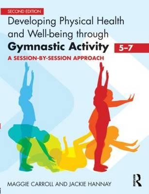 Developing Physical Health and Well-Being through Gymnastic Activity (5-7): A Session-by-Session Approach