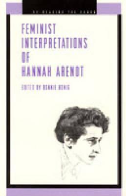 Feminist Interpretations of Hannah Arendt (Re-Reading the Canon)