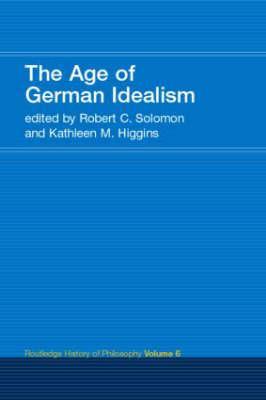 The Age of German Idealism: Routledge History of Philosophy, Volume 6 (Paperback)