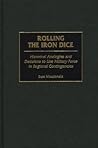 Rolling the Iron Dice: Historical Analogies and Decisions to Use Military Force in Regional Contingencies (Contributions in Military Studies)