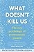 What Doesn't Kill Us: The New Psychology of Trauma and Transformation
