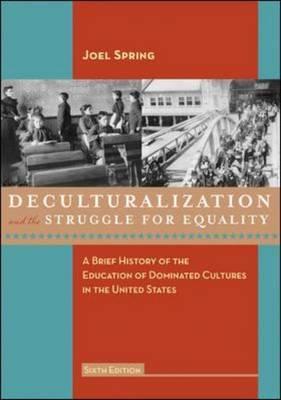 Deculturalization and the Struggle for Equality: A Brief History of the Education of Dominated Cultures in the United States, 6th Edition
