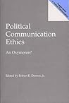 Political Communication Ethics: An Oxymoron? (Praeger Series in Political Communication)